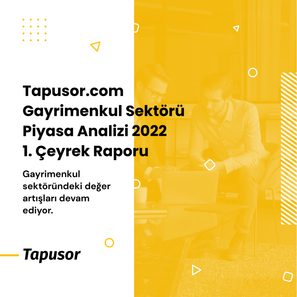Gayrimenkul Sektörü Piyasa Analizi – 2022 Yılı 1. Çeyrek Raporu
