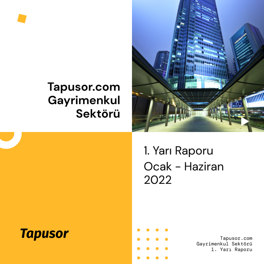 Gayrimenkul Sektörü 1. Yarı Raporu (2022 yılı)